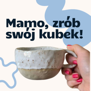 Mamo, stwórz swój kubek!